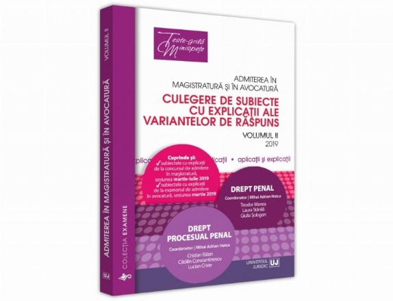 Admiterea in magistratura si in avocatura. Culegere de subiecte cu explicatii ale variantelor de raspuns. 2019 Vol. II: Drept penal, Drept procesual penal