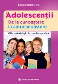 Adolescentii. De la cunoastere la autocunoastere. Ghid metodologic de consiliere scolara