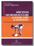 AFECTIUNI NEUROMUSCULARE LA SUGAR, COPIL SI ADOLESCENT-vol I + vol II