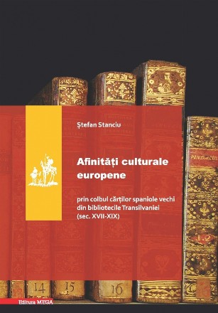 Afinitati culturale europene. Prin colbul cartilor spaniole vechi din bibliotecile transilvaniei (sec. XVII-XIX)