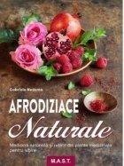 Afrodiziace naturale. Medicina naturista si retete din plante medicinale pentru iubire