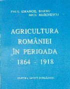 Agricultura Romaniei perioada 1864 1918