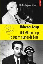 Aici Mircea Carp să auzim