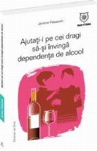 Ajutati-i pe cei dragi sa-si invinga dependenta de alcool