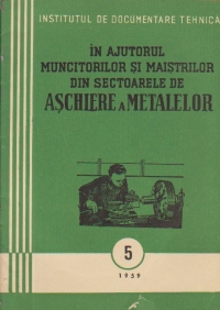 In ajutorul muncitorilor si maistrilor din sectoarele de aschiere a metalelor, 5/1959