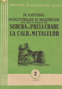 In ajutorul muncitorilor si maistrilor din sectoarele de sudura si prelucrare la cald a metalelor, Nr. 2/1959