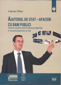 Ajutorul de stat - afaceri cu bani publici. Aspecte practice privind aplicarea legislatiei in domeniul ajutorului de stat