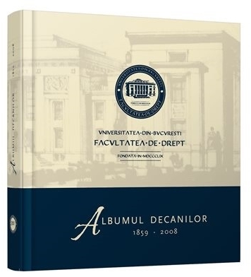 Albumul decanilor 1859-2008. Facultatea de Drept a Universitatii din Bucuresti