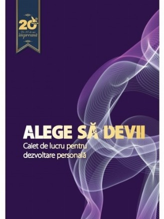 Alege sa devii. Caiet de lucru pentru dezvoltare personala