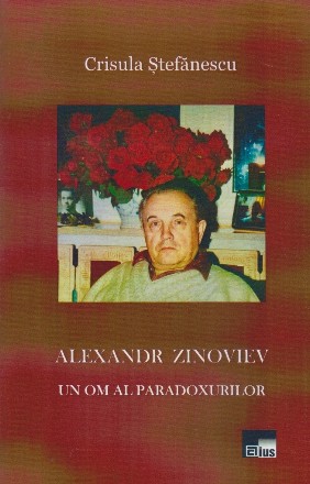 Alexandr Zinoviev - un om al paradoxurilor : amintiri şi interviuri