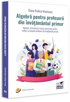 Algebră pentru profesorii din învăţământul primar : algebră, aritmetică şi teoria numerelor pentru viitorii şi actualii profesori de învăţământ primar