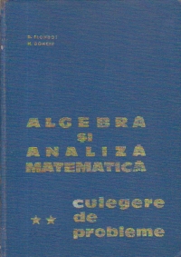 Algebra si analiza matematica - Culegere de probleme, Volumul al II-lea (Editie 1965)