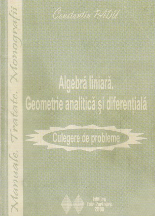 Algebra liniara. Geometrie analitica si diferentiala - Culegere de probleme