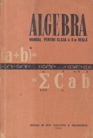 Algebra. Manual pentru clasa a X-a reala (Crisan, Pop, Editie 1959)