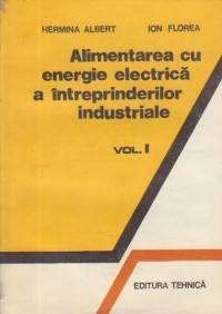 Alimentarea cu energie electrica a intreprinderilor industriale, Volumul I