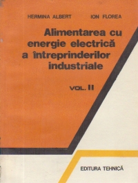 Alimentarea cu energie electrica a intreprinderilor industriale, Volumul al II-lea - Structura si regimurile de functionare ale sistemelor electroenergetice industriale