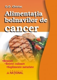 Alimentatia bolnavilor de cancer. Meniuri. Retete culinare. Suplimente naturiste