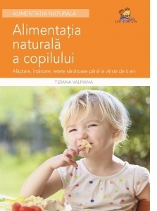 Alimentatia naturala a copilului - Alaptare, intarcare, retete sanatoase