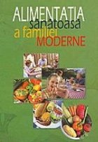 Alimentatia sanatoasa familiei moderne