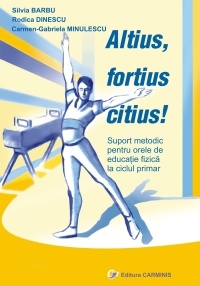 Altius, fortius, citius! Metodica pentru orele de educatie fizica la ciclul primar