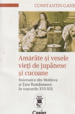 Amarate si vesele vieti de jupanese si cucoane. Boieroaice din Moldova si Tara Romaneasca in veacurile XVI-XIX