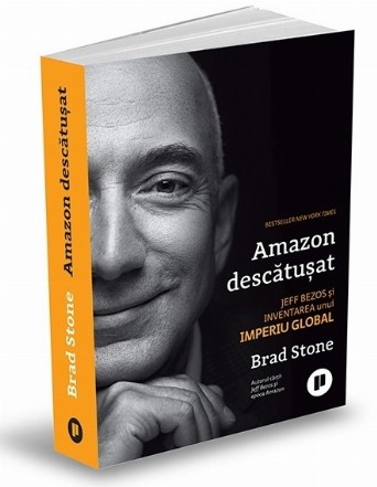 Amazon descătuşat : Jeff Bezos şi inventarea unui imperiu global