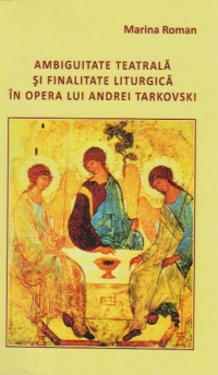 Ambiguitatea teatrala si finalitate liturgica in opera lui Andrei Tarkovski