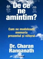 De ce ne amintim? : cum ne modelează memoria prezentul şi viitorul