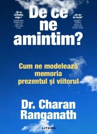 De ce ne amintim? : cum ne modelează memoria prezentul şi viitorul