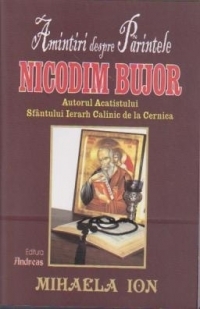 Amintiri despre Parintele Nicodim Bujor (Autorul Acatistului Sfantului Ierarh Calinic de la Cernica)