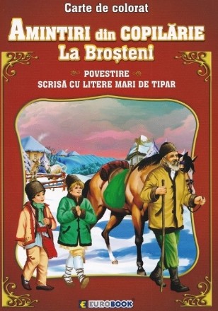 Amintiri din copilarie : La Broşteni,carte de colorat cu povestiri pentru copii,scrisă cu litere mari de tipar