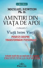 Amintiri din viaţa de apoi : Viaţa între vieţi,poveşti despre transformări personale,include studii de c