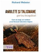 Amulete şi talismane pe înţelesul tuturor : cum să alegi, să realizezi şi să foloseşti obiectele magic