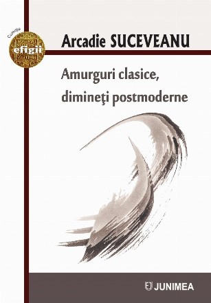 Amurguri clasice, dimineţi postmoderne : eseuri şi profiluri literare