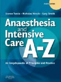 Anaesthesia and Intensive Care A-Z : An Encyclopedia of Principles and Practice