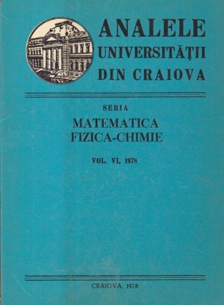 Analele Universitatii din Craiova. Seria Matematica-Fizica-Chimie, Volumul al VI-lea, 1978