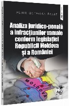 Analiza juridico-penală a infracţiunilor vamale conform legislaţiei din Republica Moldova şi România