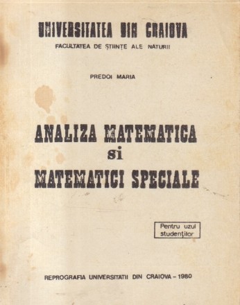 Analiza matematica si matematici speciale (Pentru uzul studentilor)