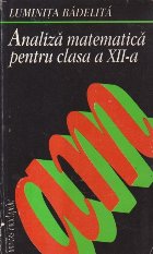 Analiza matematica - Rezolvarea problemelor din manualul pentru clasa a XII-a