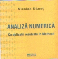 ANALIZA NUMERICA. CU APLICATII REZOLVATE IN MATHCAD (CD)