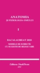 ANATOMIA SI FIZIOLOGIA OMULUI VOL. I - BACALAUREAT 2010 - Modele de subiecte cu sugestii de rezolvare