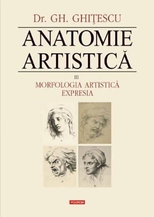 Anatomie artistica. Volumul III: Morfologia artistica. Expresia