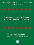 Anatomie și Fiziologie Umană, Genetică și Ecologie Umană - Sinteze pentru Bacalaureat