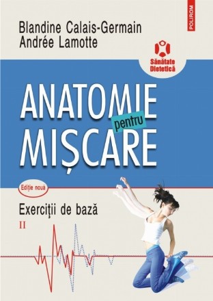 Anatomie pentru mişcare. Vol. II: Exerciţii de bază (ediţia a II-a)