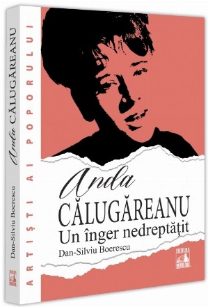 Anda Călugăreanu, un înger nedreptăţit