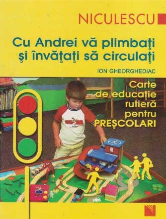 Cu Andrei va plimbati si invatati sa circulati. Carte de educatie rutiera pentru prescolari