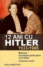 12 ani cu Hitler (1933-1945). Marturia secretarei particulare a lui Hitler