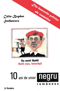 10 ani de umor negru romanesc - Jurnal de bancuri politice