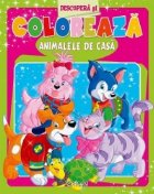 Animalele casa (Descopera coloreaza)