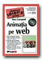 ANIMATIA PE WEB. THE COMPLETE IDIOT S GUIDE (CD-ul contine versiuni de proba ale instrumentelor populare de an